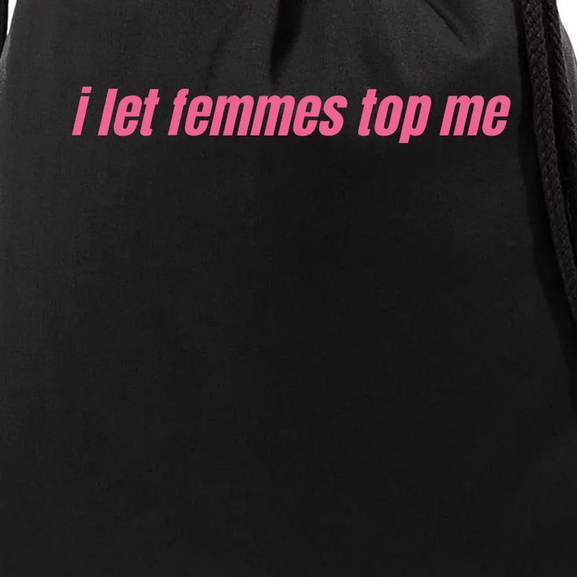 I Let Femmes Top Me Drawstring Bag