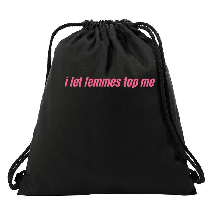 I Let Femmes Top Me Drawstring Bag