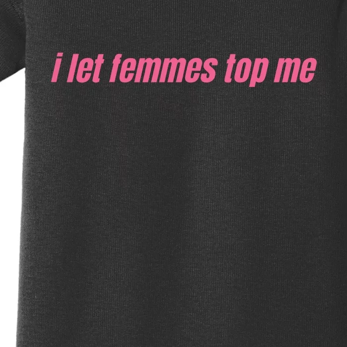 I Let Femmes Top Me Baby Bodysuit