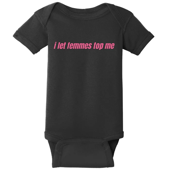 I Let Femmes Top Me Baby Bodysuit