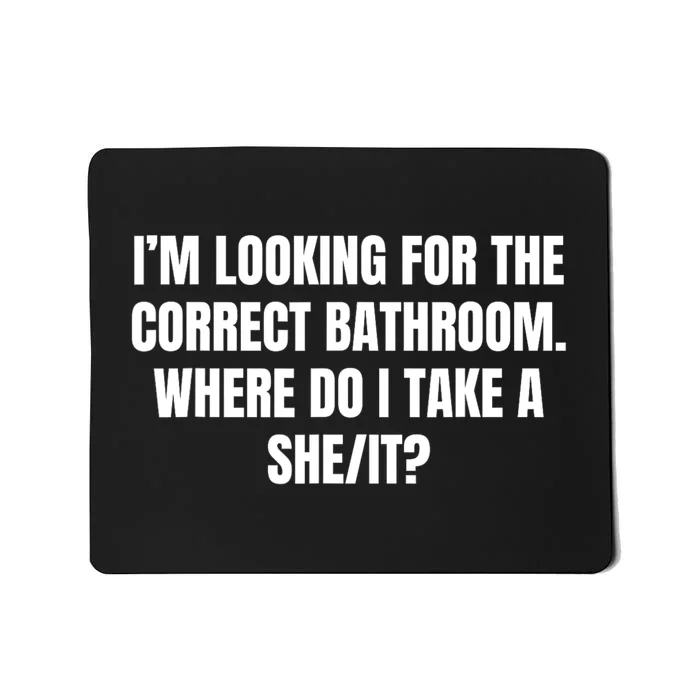 I’M Looking For The Correct Bathroom Where Do I Take A She It Mousepad