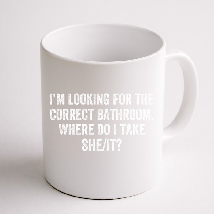 I’M Looking For The Correct Bathroom Where Do I Take A She It Front & Back Coffee Mug