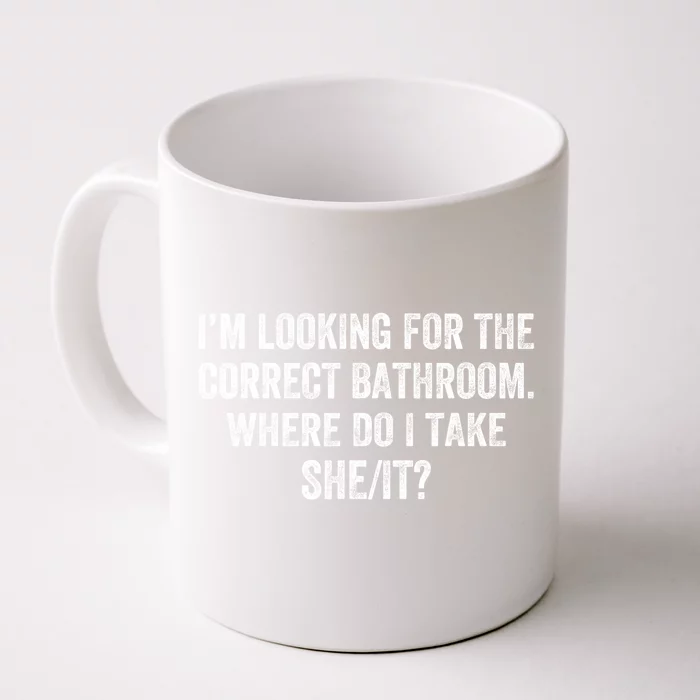 I’M Looking For The Correct Bathroom Where Do I Take A She It Front & Back Coffee Mug