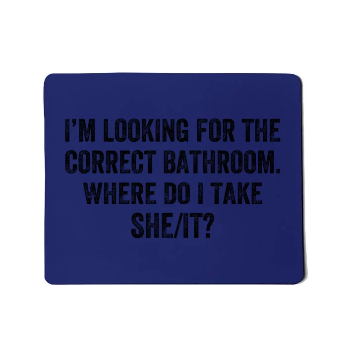 I’M Looking For The Correct Bathroom Where Do I Take A She It Mousepad