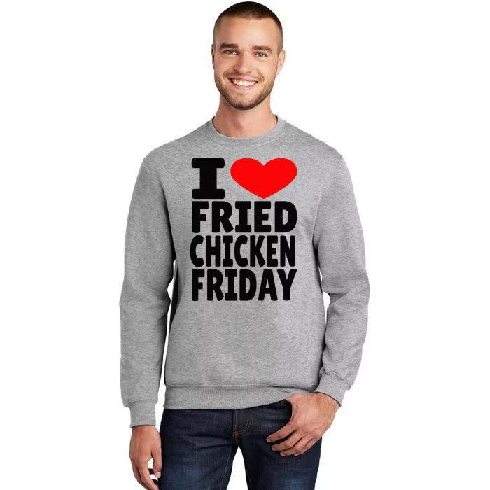 I Love Fried Chicken Friday Tall Sweatshirt