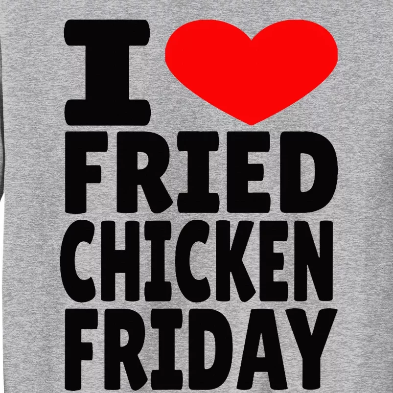 I Love Fried Chicken Friday Tall Sweatshirt