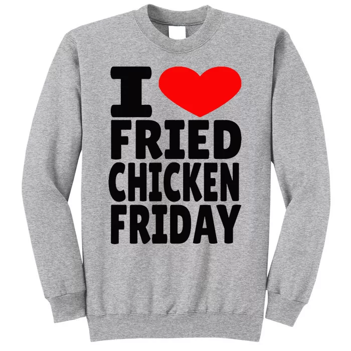 I Love Fried Chicken Friday Tall Sweatshirt