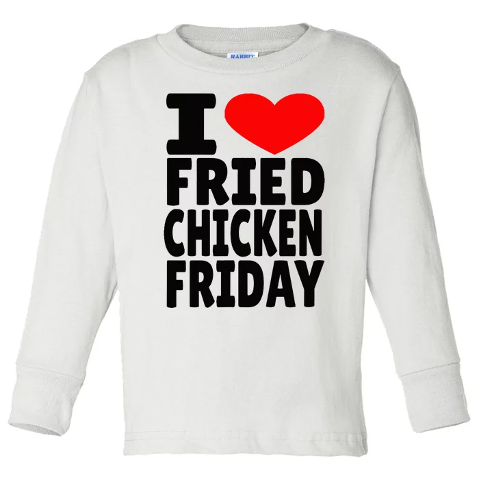 I Love Fried Chicken Friday Toddler Long Sleeve Shirt