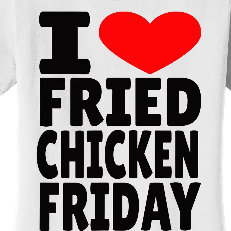 I Love Fried Chicken Friday Women's T-Shirt