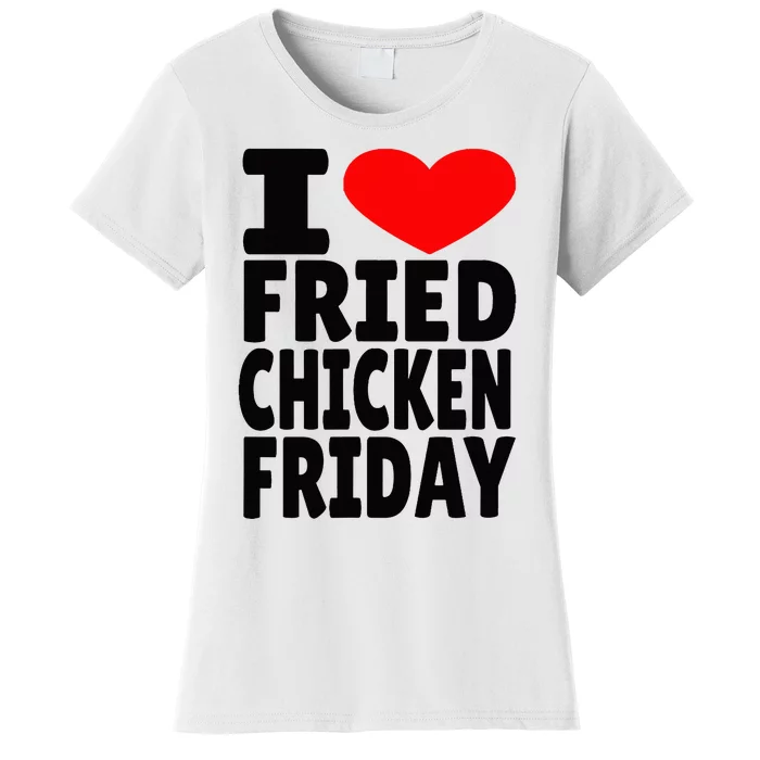 I Love Fried Chicken Friday Women's T-Shirt