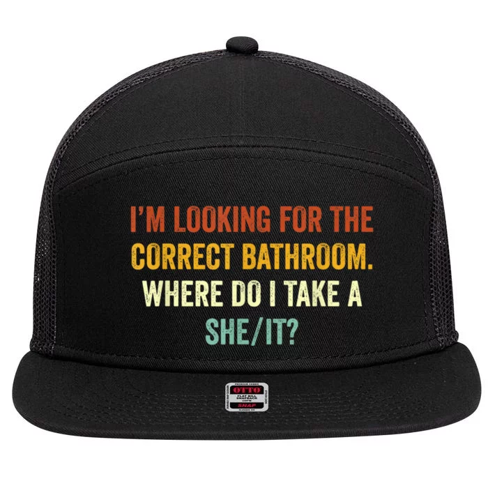 I’M Looking For The Correct Bathroom Where Do I Take A She/It Funny Gift 7 Panel Mesh Trucker Snapback Hat