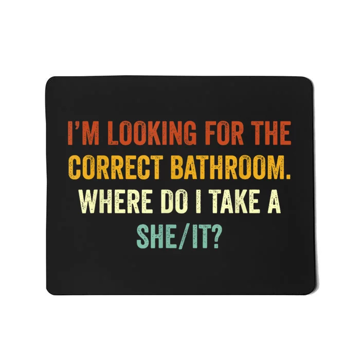 I’M Looking For The Correct Bathroom Where Do I Take A She/It Funny Gift Mousepad