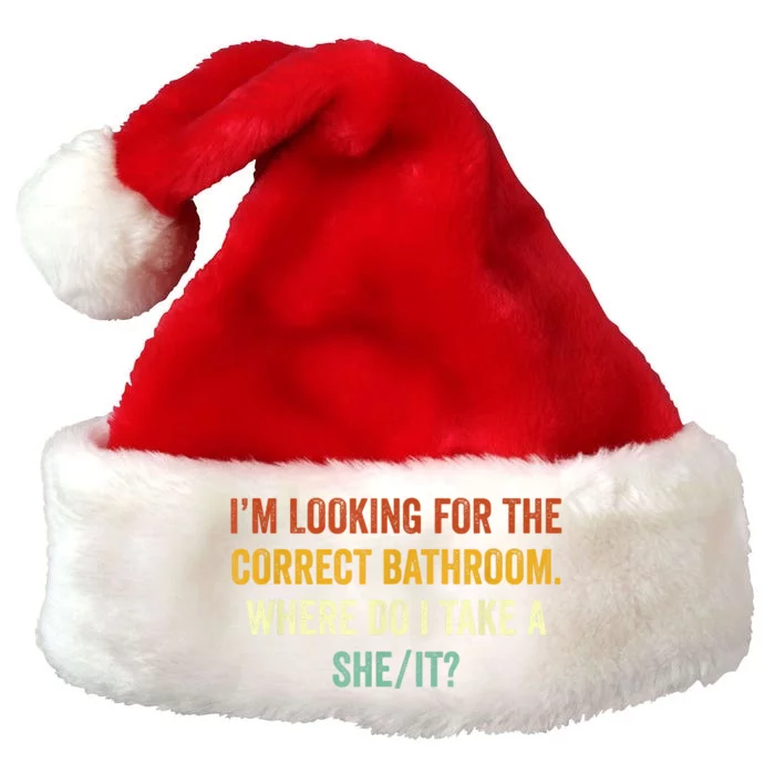 I’M Looking For The Correct Bathroom Where Do I Take A She/It Funny Gift Premium Christmas Santa Hat