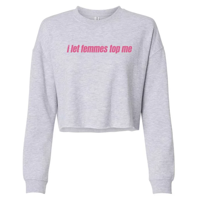 I Let Femmes Top Me Funny Lesbian Bisexual Cropped Pullover Crew