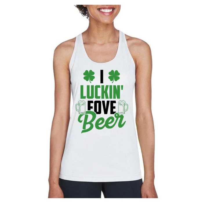 I Luckin Fove Beer Funny St Patrick's Day Women's Racerback Tank