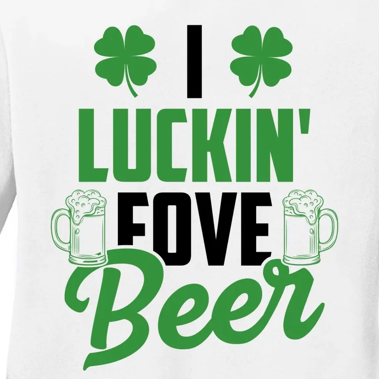 I Luckin Fove Beer Funny St Patrick's Day Ladies Long Sleeve Shirt