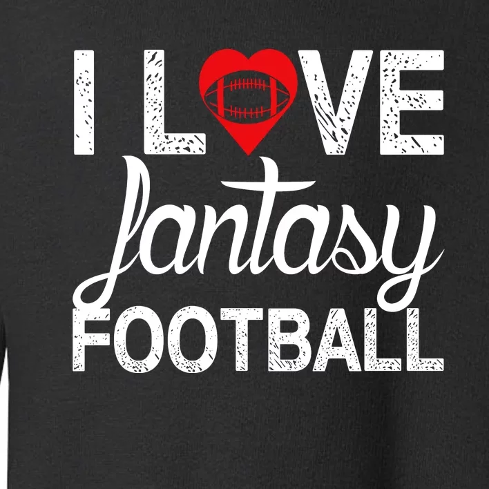 I Love Fantasy Football Graphic Toddler Sweatshirt