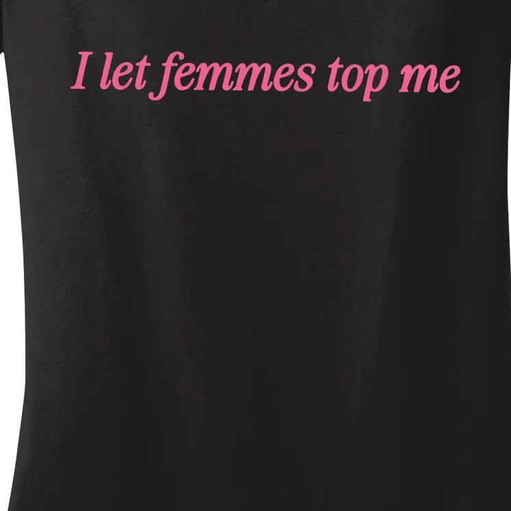 I Let Femmes Top Me Funny Lesbian Women's V-Neck T-Shirt