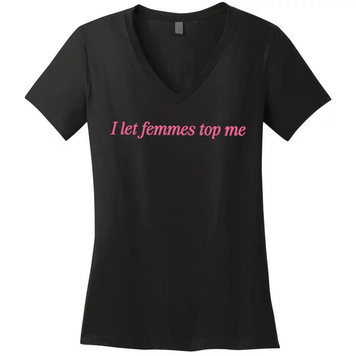 I Let Femmes Top Me Funny Lesbian Women's V-Neck T-Shirt