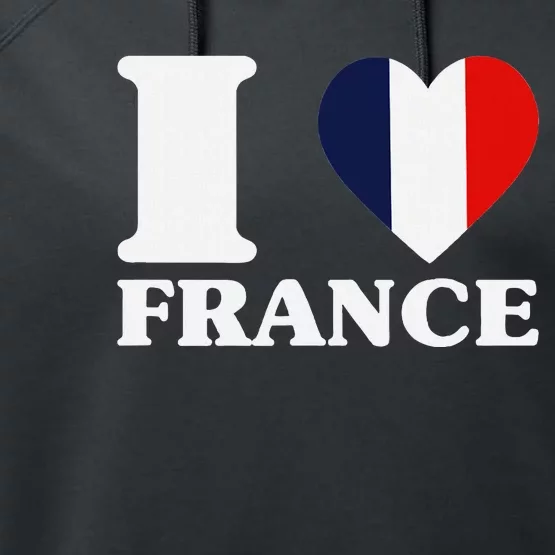 I Love France For France Fan I Love France Performance Fleece Hoodie