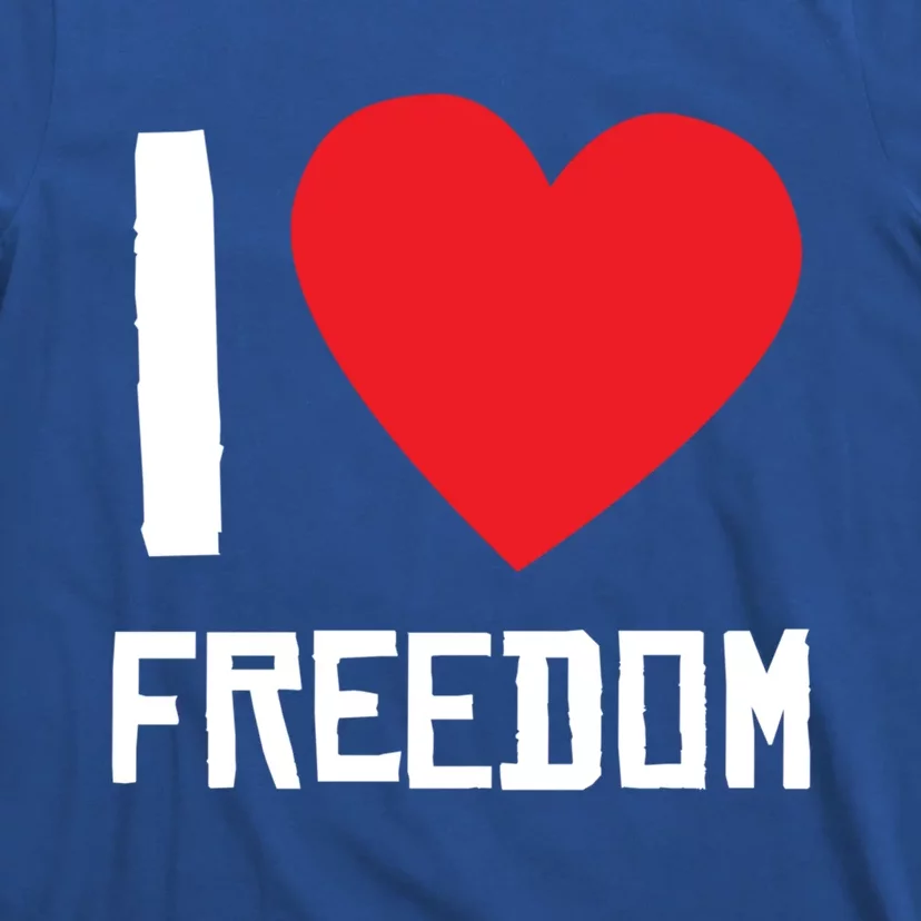 I Love Freedom Gift Free Proud Gift Country Pride Quote Saying Gift T-Shirt