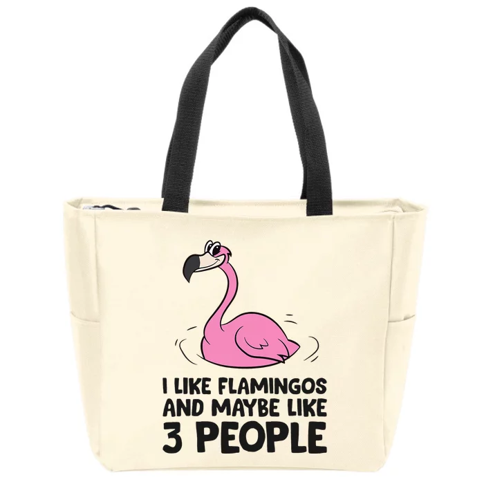 I Like Flamingos And Maybe Like 3 People Flamingos Zip Tote Bag