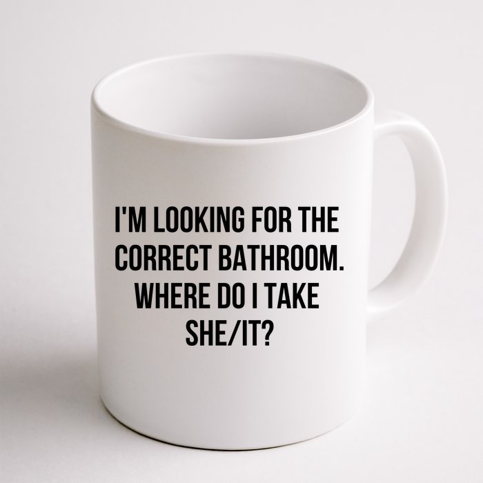 I’M Looking For The Correct Bathroom Where Do I Take A She It Front & Back Coffee Mug