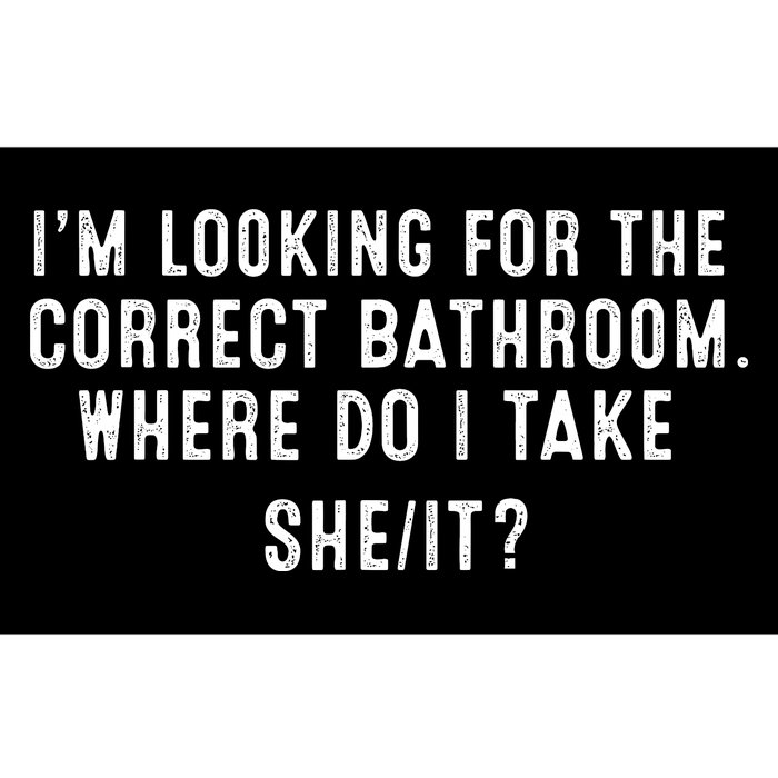 I’M Looking For The Correct Bathroom Where Do I Take A She It Bumper Sticker