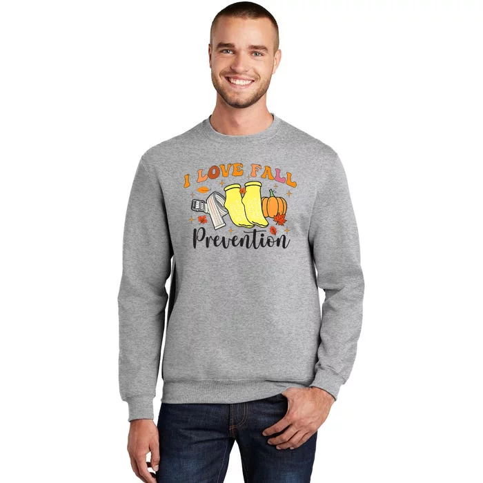 I Love Fall Prevention Tall Sweatshirt