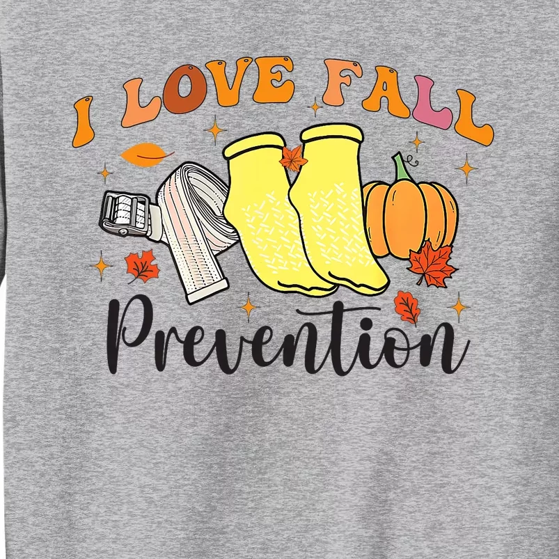 I Love Fall Prevention Tall Sweatshirt