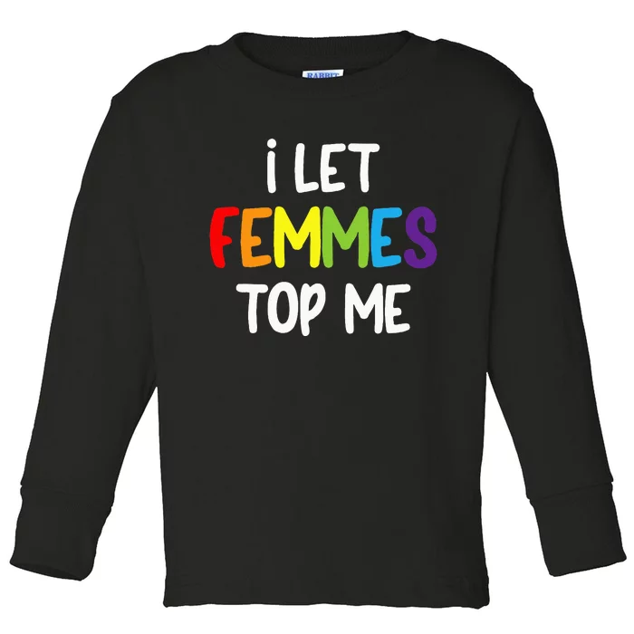 I Let Femmes Top Me Lesbian Bisexual Design Pride Lgbtq Toddler Long Sleeve Shirt