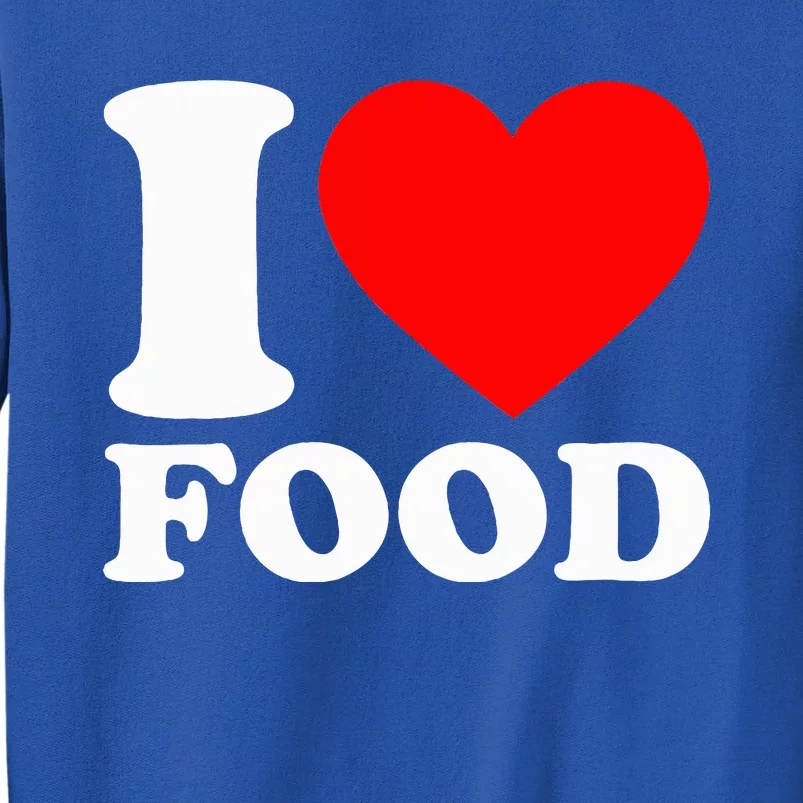 I Love Food Tall Sweatshirt