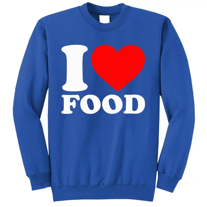 I Love Food Tall Sweatshirt