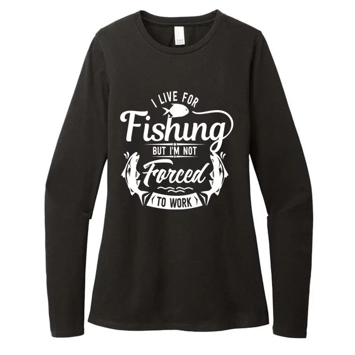 I Live For Fishing But Im Not Forced To Work Womens CVC Long Sleeve Shirt