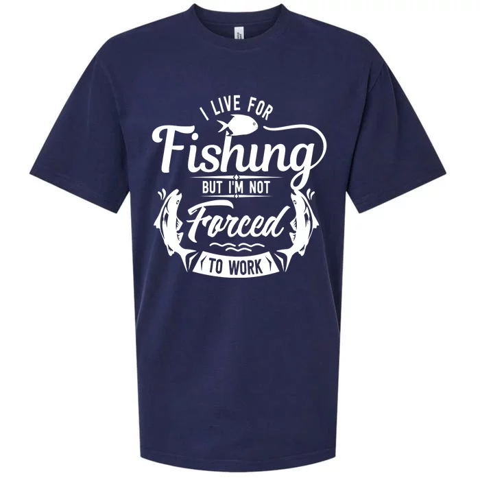 I Live For Fishing But Im Not Forced To Work Sueded Cloud Jersey T-Shirt