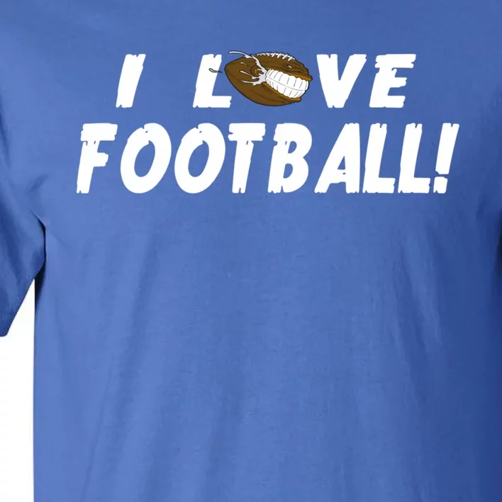 I Love Football Funny Gift Great Sport Funny Gift Tall T-Shirt