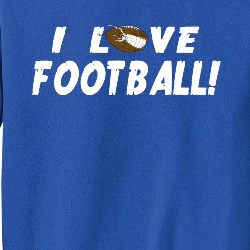 I Love Football Funny Gift Great Sport Funny Gift Tall Sweatshirt