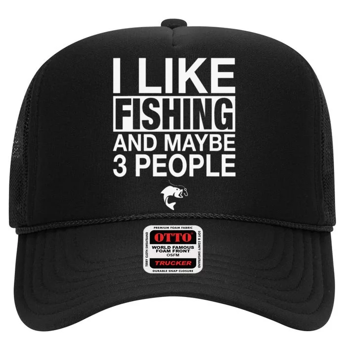 I Like Fishing And Maybe Three People Funny Fishing High Crown Mesh Trucker Hat