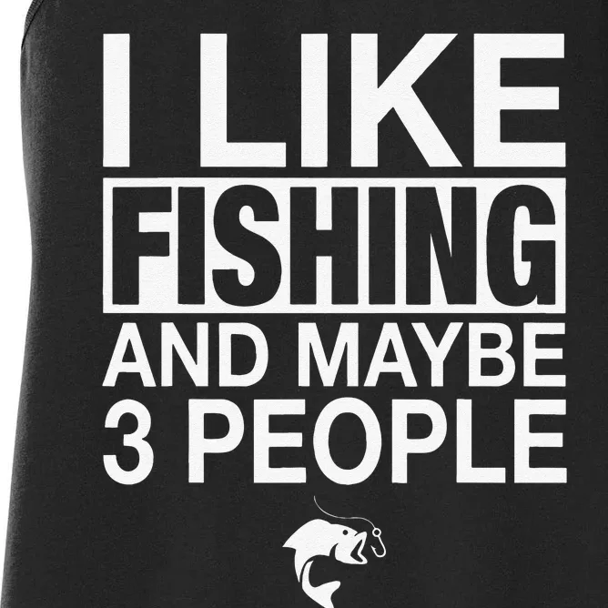 I Like Fishing And Maybe Three People Funny Fishing Women's Racerback Tank