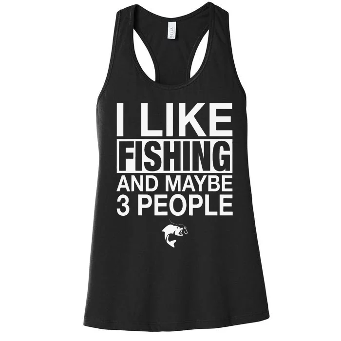 I Like Fishing And Maybe Three People Funny Fishing Women's Racerback Tank