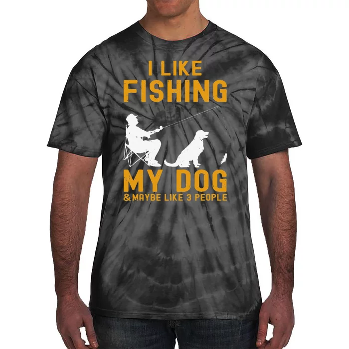 I Like Fishing My Dog And Maybe 3 People Funny Fishing Tie-Dye T-Shirt