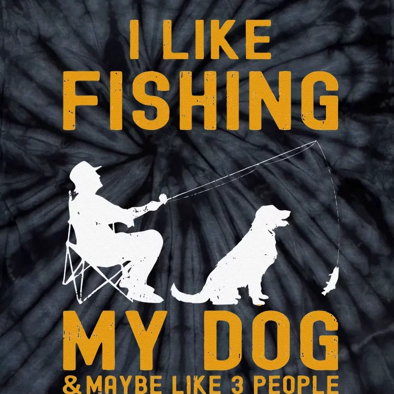 I Like Fishing My Dog And Maybe 3 People Funny Fishing Tie-Dye T-Shirt