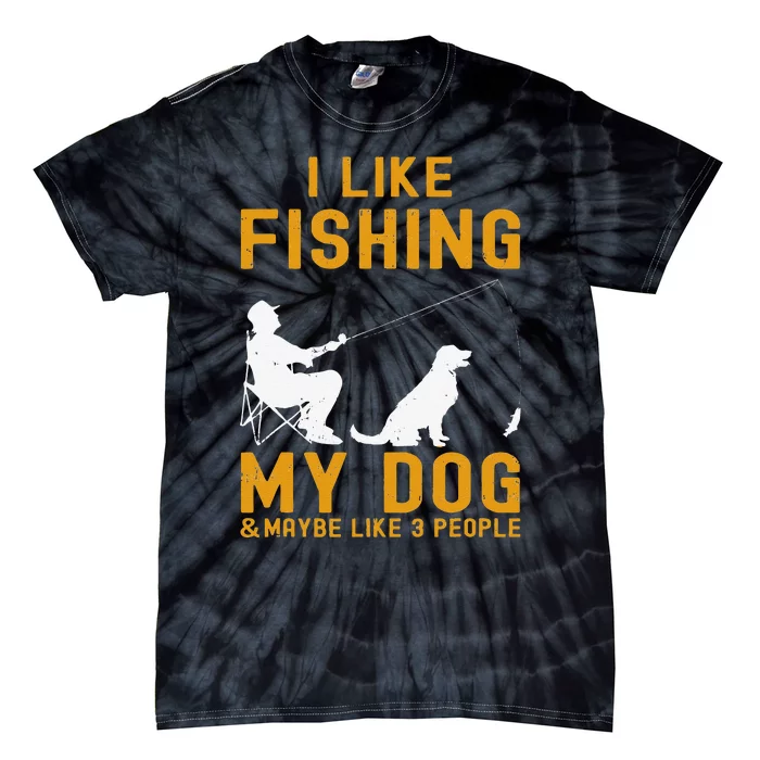 I Like Fishing My Dog And Maybe 3 People Funny Fishing Tie-Dye T-Shirt