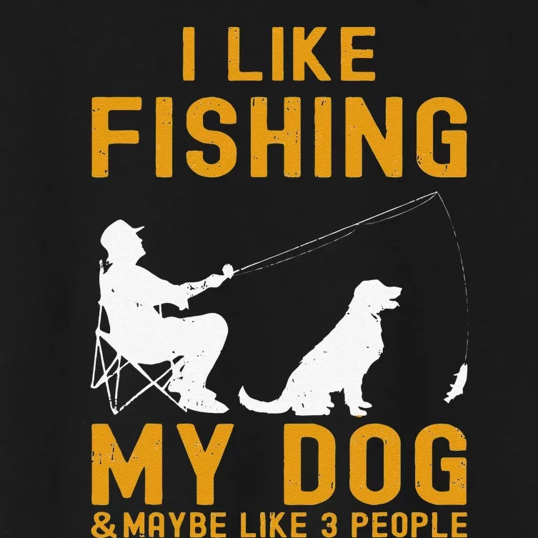 I Like Fishing My Dog And Maybe 3 People Funny Fishing Women's Crop Top Tee