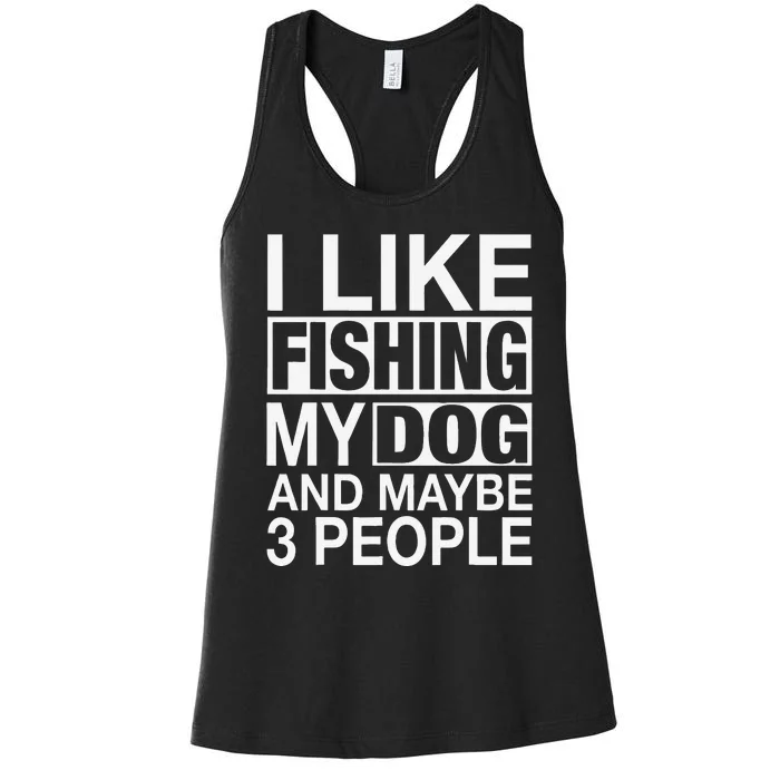 I Like Fishing My Dog Maybe Three People Funny Fishing Gift Women's Racerback Tank