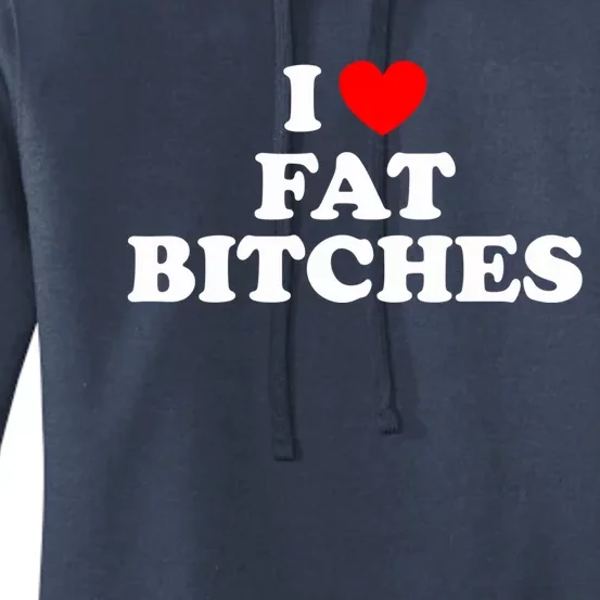 I Love Fat Bitches Great Gift Women's Pullover Hoodie