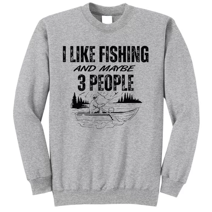 I Like Fishing And Maybe Three People Funny Fishing Tall Sweatshirt