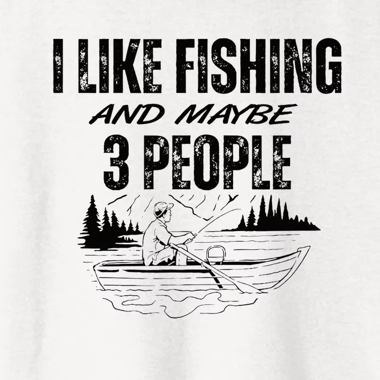 I Like Fishing And Maybe Three People Funny Fishing Women's Crop Top Tee