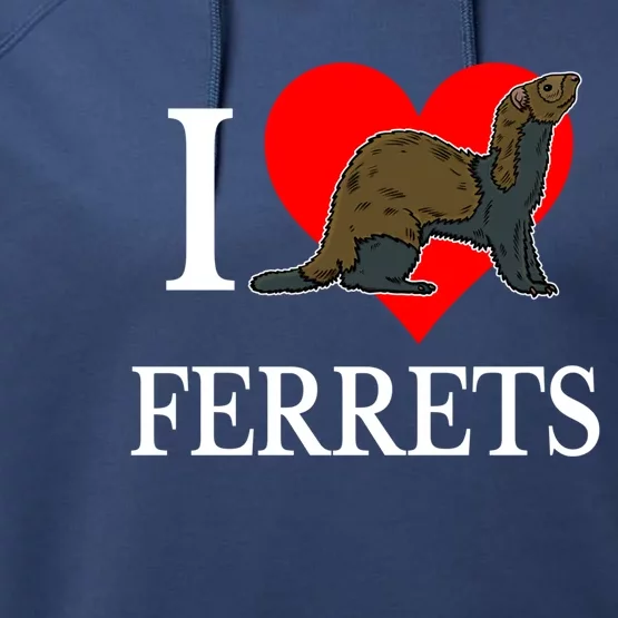 I Love Ferret Funny Gift Funny Ferret Lovers Gift Performance Fleece Hoodie