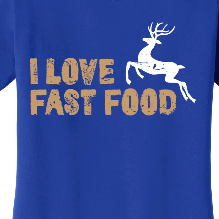 I Love Fast Food Hunting Deer Hunting Gift Women's T-Shirt